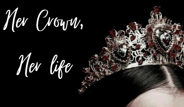 Her Crown, Her Life |15+