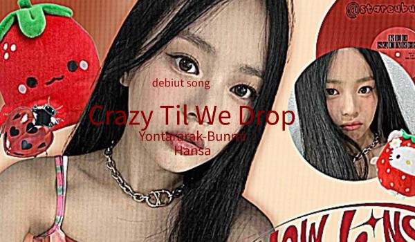 Crazy Til We Drop debiut song