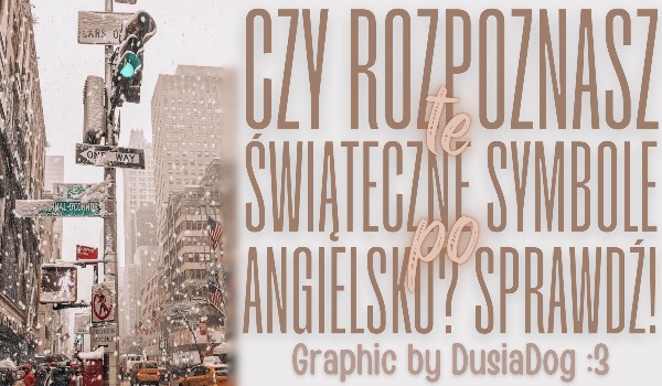 Czy rozpoznasz te świąteczne symbole po angielsku?