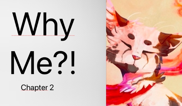 Why me?! Chapter 2