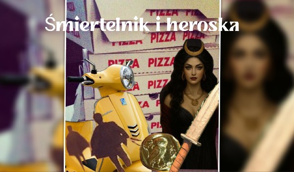 Śmiertelnik i heroska | 3.