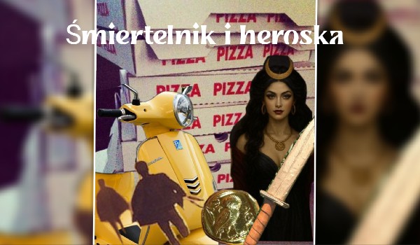 Śmiertelnik i heroska | 6.