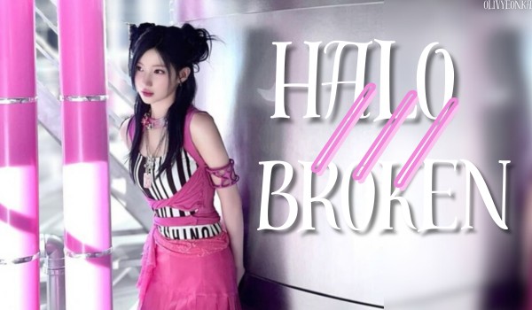 Halo///Broken | Cho-Kim Natiyeon