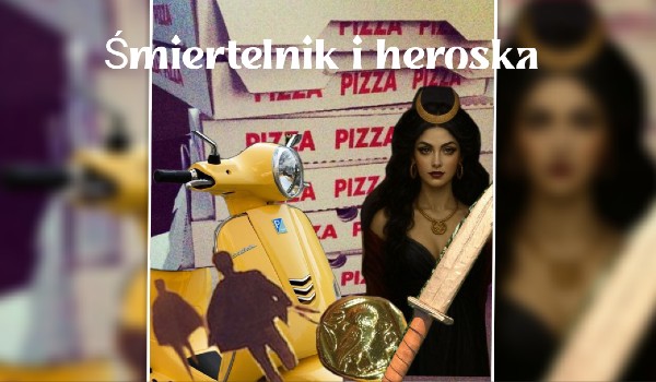 Śmiertelnik i heroska | 10.