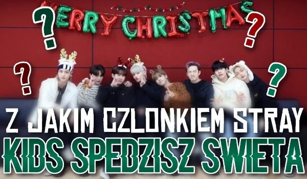 Z jakim członkiem Stray Kids spędzisz Święta?