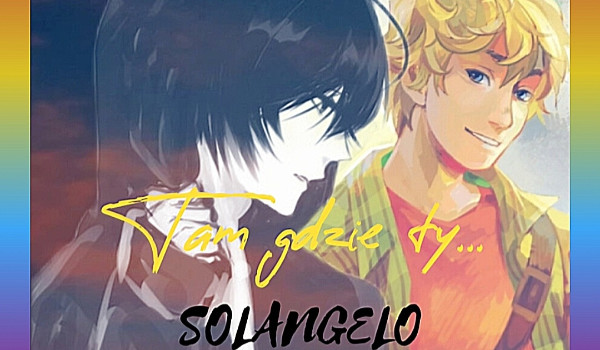 Tam Gdzie Ty… SOLANGELO #14