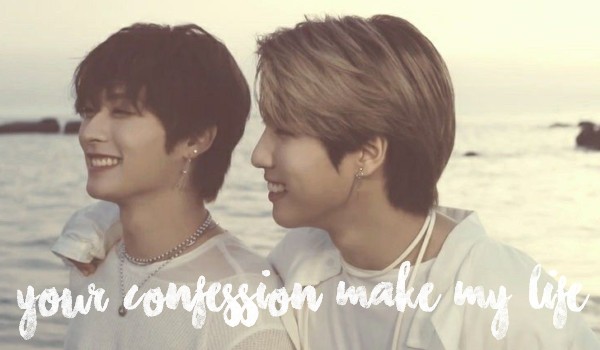 Your confession make my life | One shot |