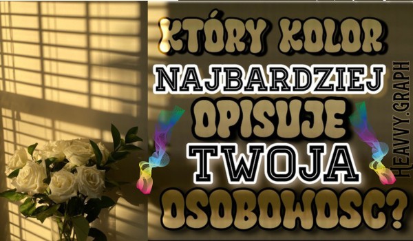 Który kolor opisuje Twoją osobowość?