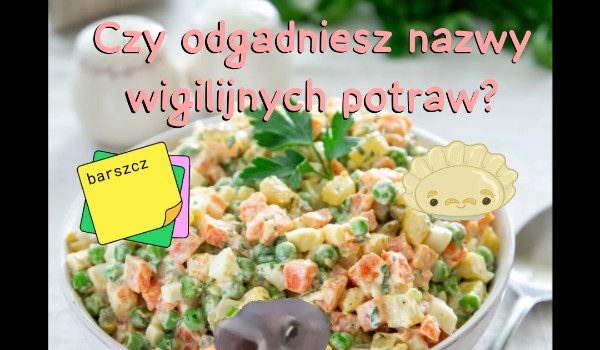 Czy odgadniesz nazwy wigilijnych potraw?