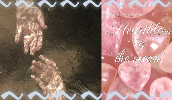 Hearthless by the ocean [rozdział 6]