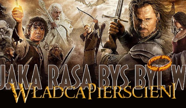 Jaką rasą byś był we „Władcy Pierścieni”?