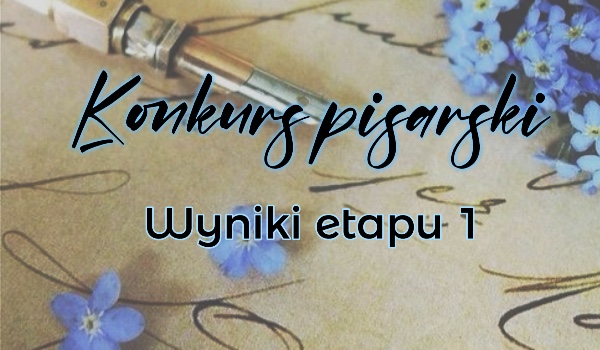 Konkurs pisarski – wyniki etapu 1