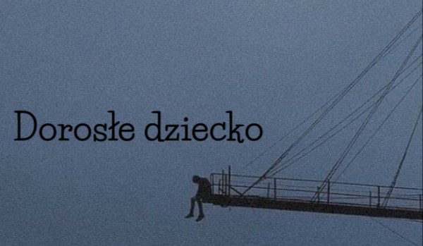 Dorosłe dziecko • poem