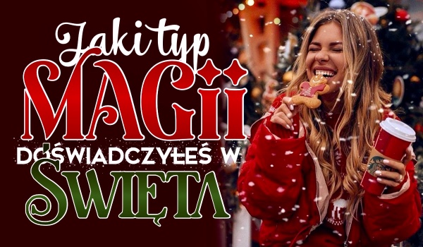 Jaki typ magii doświadczyłeś w Święta?