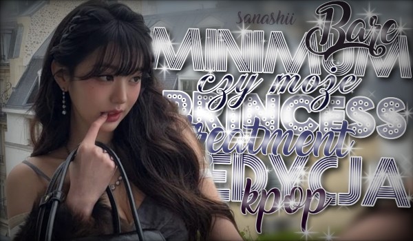 Bare minimum czy princess treatment – Edycja K-POP!