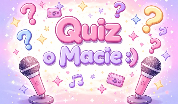 Quiz o Macie :)