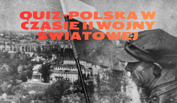 Polska w czasie II wojny światowej-quiz