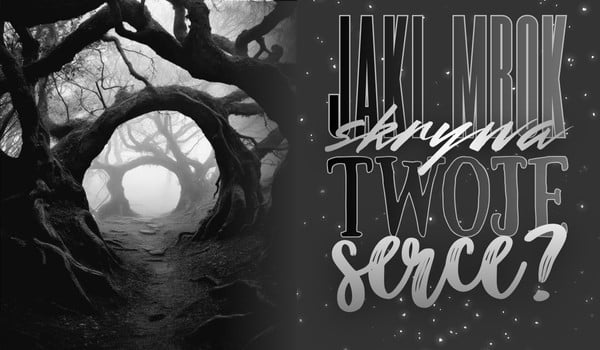 Jaki mrok skrywa Twoje serce?