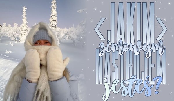 Jakim zimowym nastrojem jesteś?
