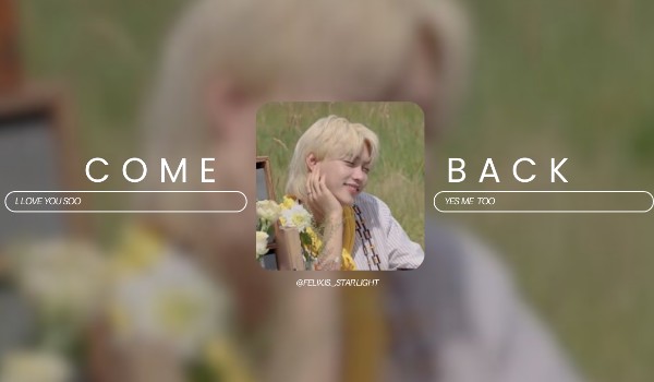 Come back|one shot