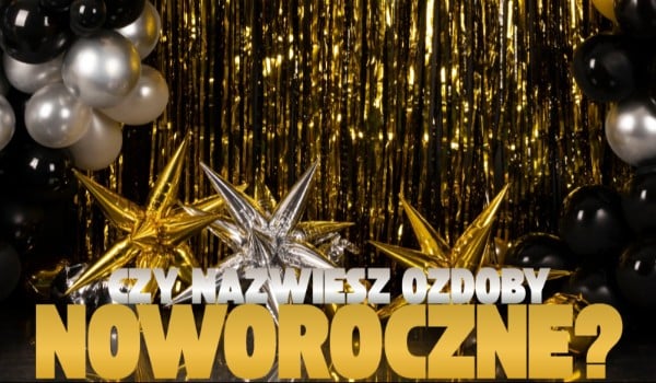 Czy nazwiesz ozdoby noworoczne?