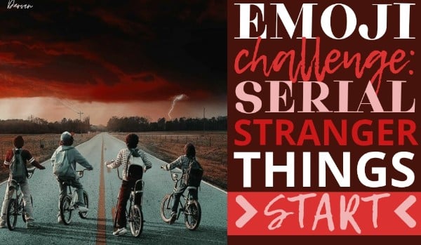 Emoji challenge: „Stranger things”