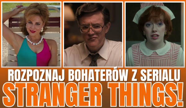 Czy rozpoznasz bohaterów z serialu „Stranger Things”? – POZIOM ŚREDNI