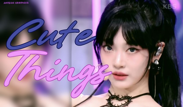 Cute Things|Choi Minju