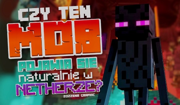 Czy ten mob pojawia się naturalnie w Netherze? #1