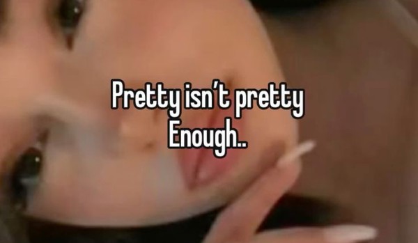 Pretty isn’t pretty enough • poem