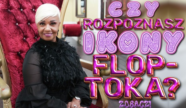 Czy rozpoznasz ikony Floptoka?