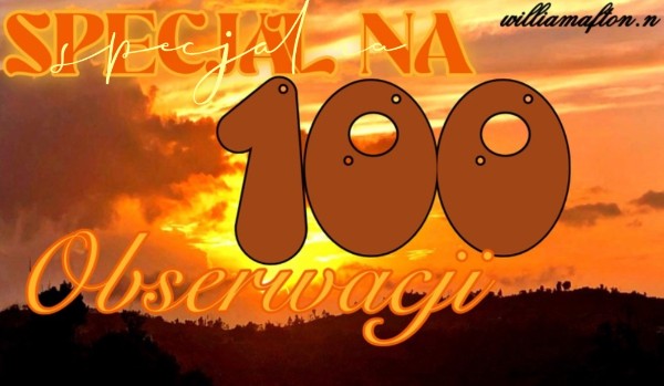 Speciały na 100 obs!