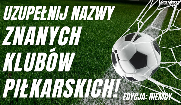 Uzupełnij nazwy znanych klubów piłkarskich! Edycja: Niemcy