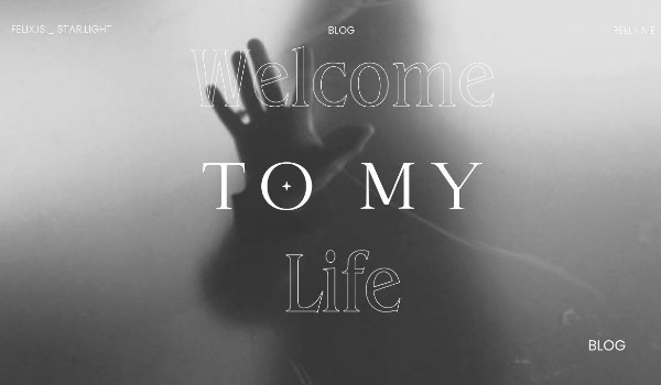 Welcome to my life 07.01-09.01