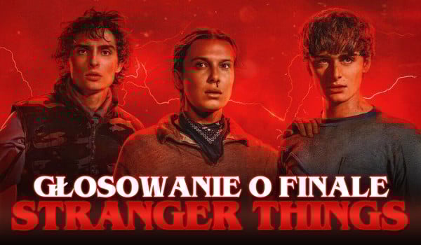 Głosowanie o finale Stranger Things!