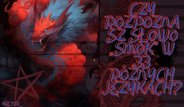 Czy rozpoznasz słowo „smok” w 33 różnych językach?
