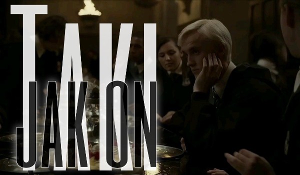 Jesteś taki jak on – Draco Malfoy – zbiorowisko śmierci