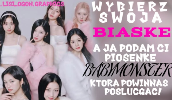 Wybierz swoje biaski, a ja podam ci piosenkę Babymonster, którą powinnaś posłuchać!