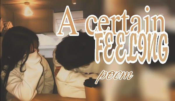 A certain feeling [poem]