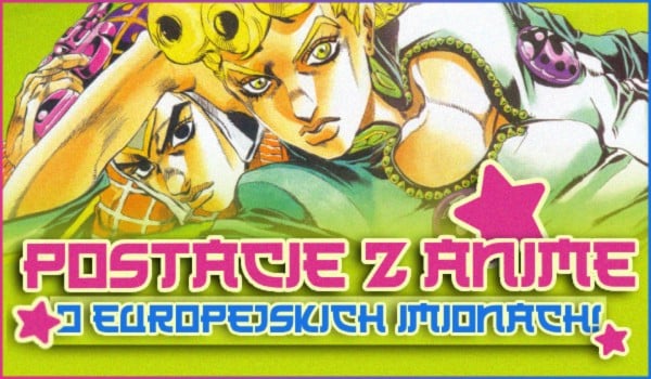 Postacie z anime z europejskimi imionami!