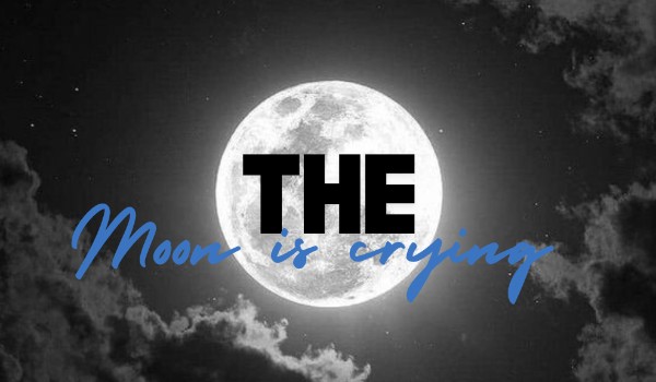 The moon is crying|poem