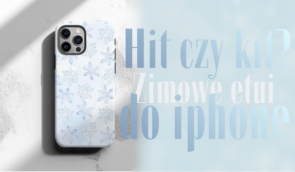 Hit czy kit? Zimowe etui to iPhone!