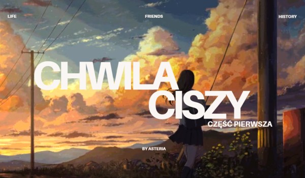,,Chwila Ciszy” – OPOWIADANIE || część pierwsza