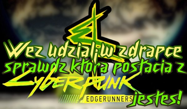 Weź udział w zdrapce i sprawdź, którą postacią z Cyberpunk Edgerunners jesteś!