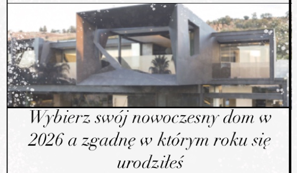 Wybierz swój nowoczesny dom w 2026 a zgadnę w którym roku się urodziłeś !
