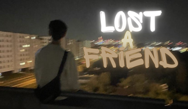 Lost a friend (2/3)