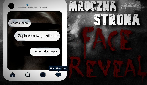 Mroczna strona „FACE REVEAL”