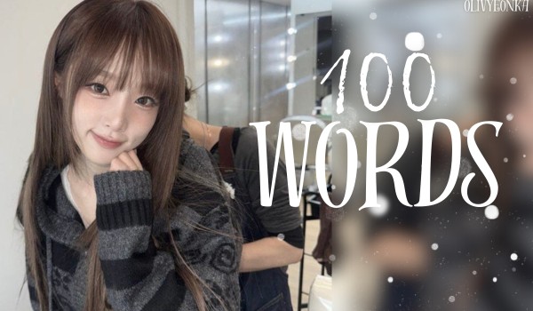 100 words | Cho-Kim Olivyeon