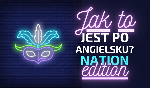 Jak to jest po angielsku? Nation edition!