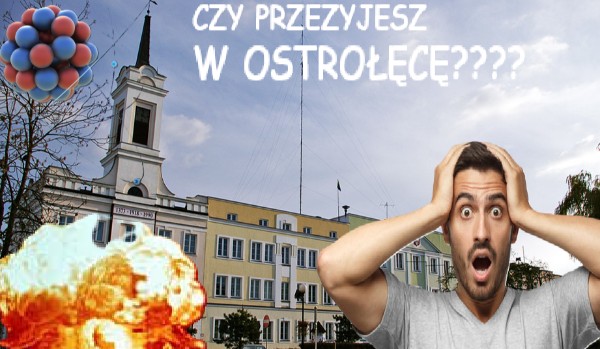 czy byś przetrwal w ostrolęce?